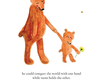May include: Watercolor illustration of two brown bears holding hands. The larger bear has closed eyes and a gentle expression. The smaller bear holds a yellow flower. Text reads: "he could conquer the world with one hand while mom holds the other. mom & grayson."