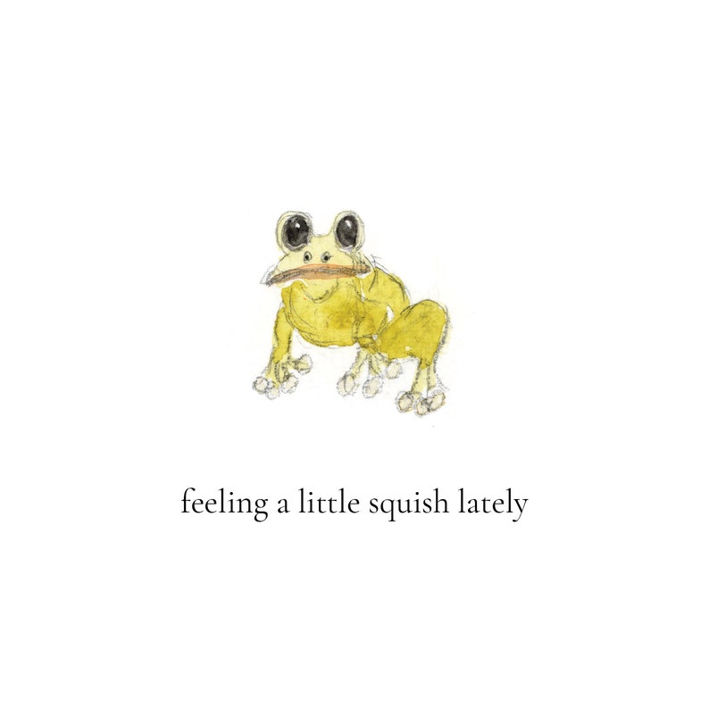 Op de afbeelding: Waterverfillustratie van een gele kikker met grote zwarte ogen en een brede mond. De tekst "feeling a little squish lately" staat eronder, op een witte achtergrond.