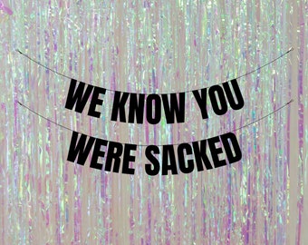 We know you were sacked. Funny leaving party banners and signs. Funny leaving party decorations. Funny retirement party decorations.