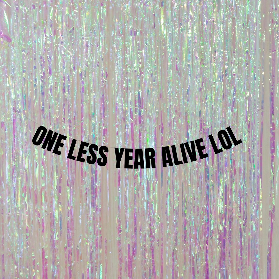 One Less Year One Less Year Alive Banner : Funny Birthday Party Decorations - Etsy
