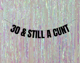 Customisable 30th Birthday Banner: 30th & still a cunt Celebration Decor! 30th birthday banners and signs. Funny 30th decorations.
