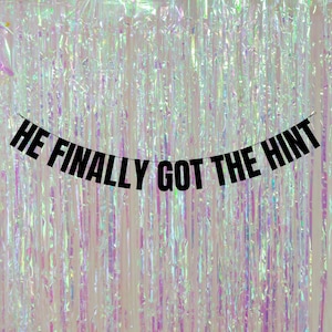 He finally got the hint. Funny engagement party banners. Rude/funny banners for engagement party. Engagement party decorations.