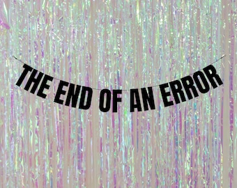 The end of an error. Divorced party banners and signs. Funny divorce party banners and decorations.