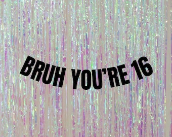 Bruh You're 16 banner. Modern 16th birthday decorations. Gen Z birthday party garlands and signs. Funny 16th birthday decorations.