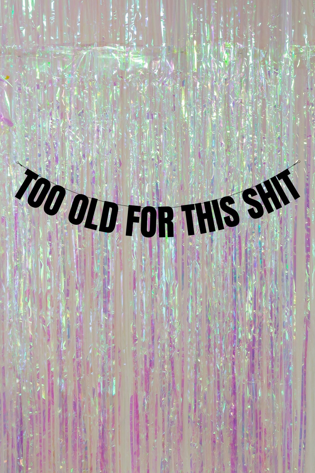 Shit Decarations Too Old for This Shit. 30th, 40th, 50th, 60th Birthday Decorations ...
