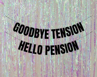 Goodbye tension hello pension. Funny retirement party banners and signs. Funny retirement decorations. Happy retirement decorations.