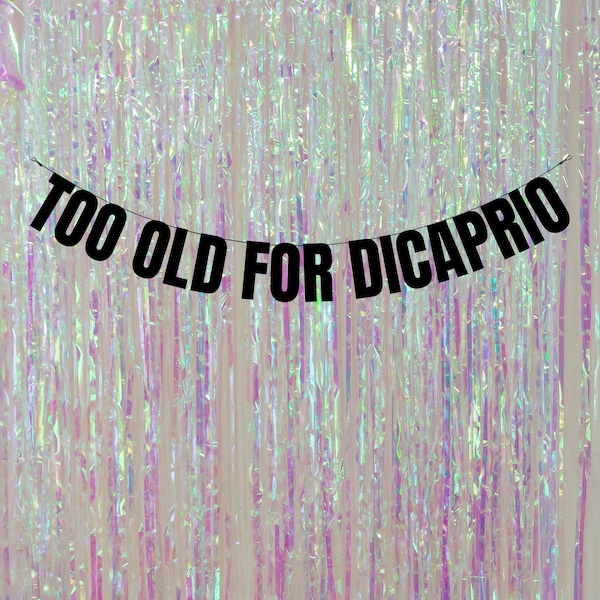 Too old for Dicaprio. Rude/funny birthday banner. Funny banners for all occasions.