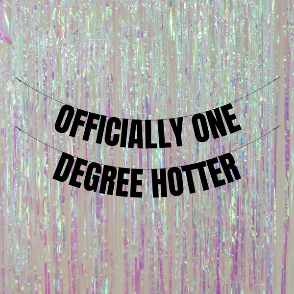 Officially one degree hotter. Graduation party banners and signs. Graduation party decorations. Funny graduation party decorations.