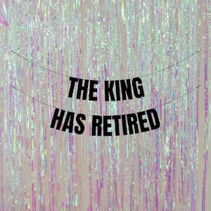 The King has retired. Funny retirement party banners and signs. Funny retirement decorations. Personalised retirement banners and signs.