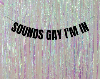 Sounds gay I'm in. Lgbtq+ pride banners and signs. Lgbtq+ decorations. Funny Lgbtq+ banners. Lgbtq+ birthday banners. Pride decorations.