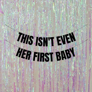 This isn't even her first baby. Funny baby shower party banners. Unique baby shower decorations. Personalised baby shower banners.