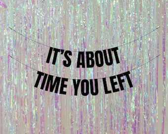 It's about time you left. Funny leaving party banners and signs. Funny leaving party decorations. Funny retirement party decorations.