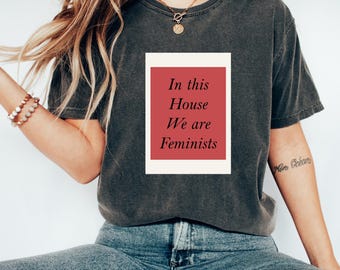 T-shirt féministe | dans cette maison, nous sommes féministes | T-shirt sur l'égalité | Habillement d'autonomisation | Tshirt activiste