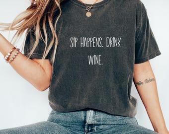 Funny Wine Shirt | Wine Lover Shirt | Wine Sayings Shirt | Sip Happens Tee | Drink Wine Shirt | Wine Gifts