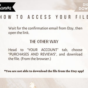 May include: A white and gold graphic with the text "HOW TO ACCESS YOUR FILE" and instructions on how to download a digital file from Etsy. The text reads: "Wait for the confirmation email from Etsy, then open the link. THE OTHER WAY Head to "YOUR ACCOUNT" tab, choose "PURCHASES AND REVIEWS", and download the file. (From the browser.) *You are not able to download the file from the Etsy app!"