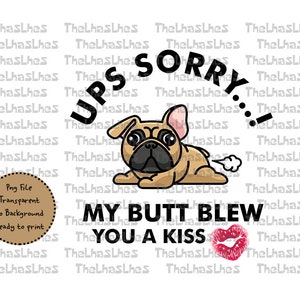 Ups Sorry My Butt Blew You A Kiss Frenchie Bulldog PNG File | Blew You A Kiss Png File | French Bulldog Png | Funny Dog PNG Sublimation