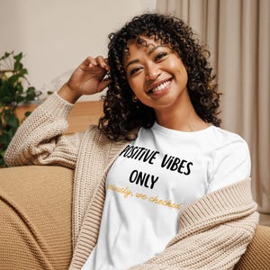Positive Vibes Only – Seriously, We Checked T-shirt