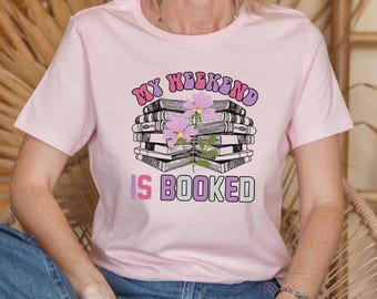 My Weekend Is Booked Shirt, Book Lover Shirt, Book Lover Gift, Reader Shirt, Reading Tshirt, Bookish Gifts, Book Gifts, Book Club Gifts