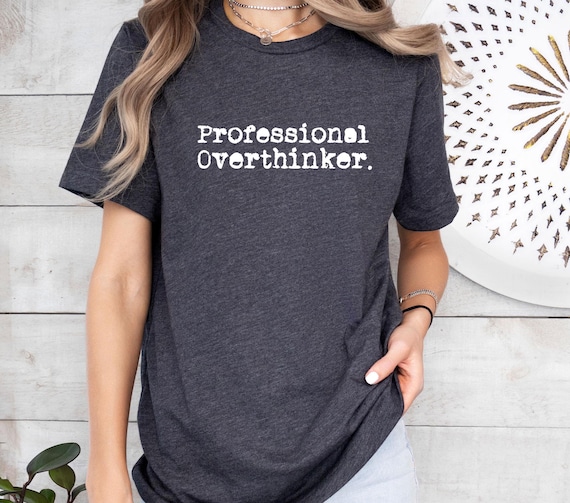 Professional Overthinker Shirt, Sarcastic Shirt, Sassy T shirt, Psychologist Shirt, Mental Health Shirt,    Anxiety Shirt, Positive Shirt