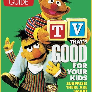 May include: A magazine cover featuring the Sesame Street characters Ernie and Bert. The cover is green and features the text "TV Guide" and "Special Parents' Guide". Ernie is holding two blocks that spell "TV" and the text "That's Good for Your Kids" is below the blocks. The text "Surprise! There are Smart Sitcoms, Toons, and Game Shows" is below the text "That's Good for Your Kids".