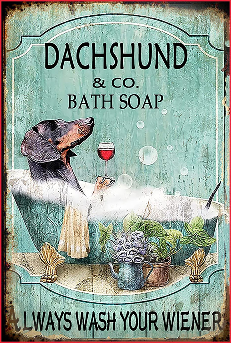 Dachshund Bath Soap Dog Always Wash Your Weiner Metal Poster Sign