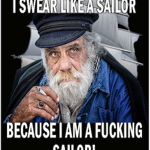 Tin Sign Sailorman I Swear Like a Sailor Because I Am a F&#39;n Sailor! Metal Poster 12 x 8