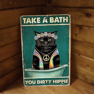 Take a Bath Dirty Hippie Metal Cat Sign