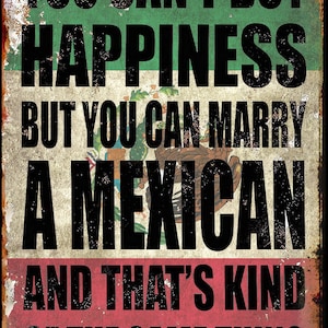 You Can't Buy Happiness But You Can Marry a Mexican Metal Poster
