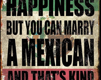You Can&#39;t Buy Happiness But You Can Marry a Mexican Metal Poster