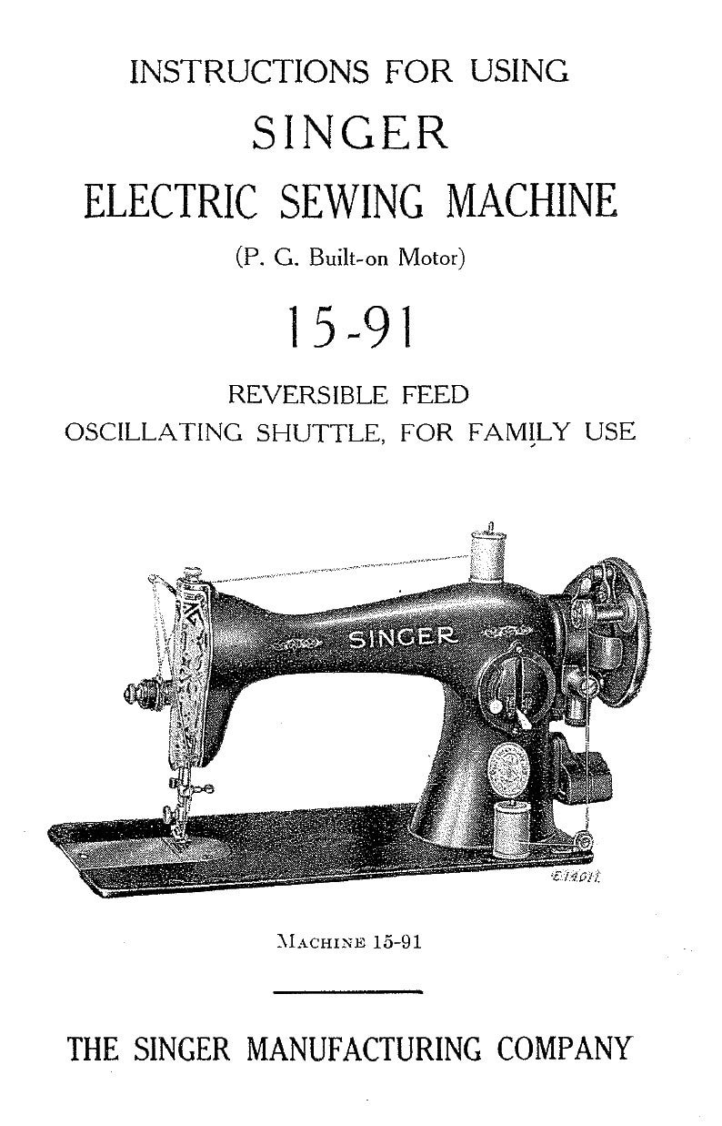 Puede incluir: Imagen en blanco y negro de una m&aacute;quina de coser el&eacute;ctrica Singer 15-91 con avance reversible y lanzadera oscilante. La m&aacute;quina tiene un motor incorporado y est&aacute; dise&ntilde;ada para uso familiar. La imagen incluye el texto "INSTRUCTIONS FOR USING SINGER ELECTRIC SEWING MACHINE (P. G. Built-on Motor) 15-91 REVERSIBLE FEED OSCILLATING SHUTTLE, FOR FAMILY USE SINGER MACHINE 15-91 THE SINGER MANUFACTURING COMPANY".