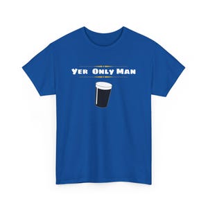 May include: A royal blue t-shirt with the text "Yer Only Man" in white letters and a black and white illustration of a pint glass of beer.