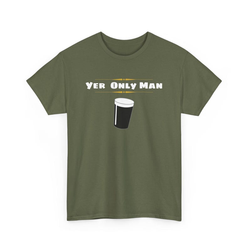 May include: A green t-shirt with the text "Yer Only Man" and a graphic of a pint glass of beer.