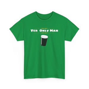 May include: Green t-shirt with the text "Yer Only Man" and a graphic of a pint glass of beer.