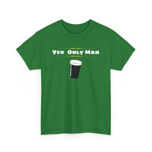 May include: Green t-shirt with the text "Yer Only Man" and a graphic of a pint glass of beer.