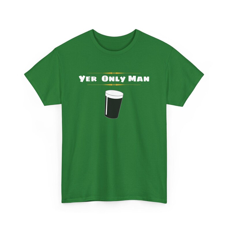May include: Green t-shirt with the text "Yer Only Man" and a graphic of a pint glass of beer.