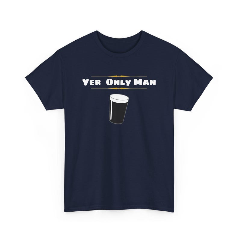 May include: A navy blue t-shirt with the text "Yer Only Man" and a graphic of a pint glass of beer.