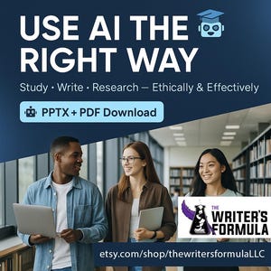 May include: An advertisement with the text "USE AI THE RIGHT WAY" and "Study • Write • Research - Ethically & Effectively." The image features three people and the text "PPTX + PDF Download." The Writer's Formula logo and Etsy shop URL are also displayed.