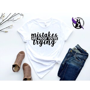 Inspirational Unisex Graphic Tee: &#39;Mistakes Are Proof You&#39;re Trying&#39; - Adult Shirt, Hoodie & Sweatshirt