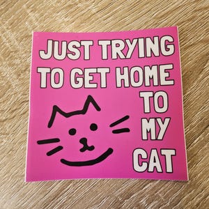 Hot Pink Just Trying To Get Home To My Cat Sticker - Indoor/Outdoor
