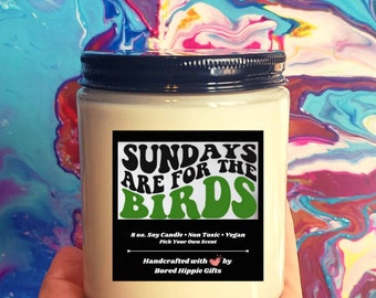 Sundays Are For the Birds Soy Candle - Handcrafted, Small Batch, Custom Candle, Housewarming Gift, Home Decor, Gag Gift, Funny