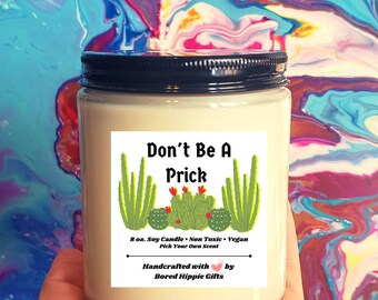 Don't Be A Prick Soy Candle - Handcrafted, Small Batch, Custom Candle, Housewarming Gift, Home Decor, Gag Gift, Funny
