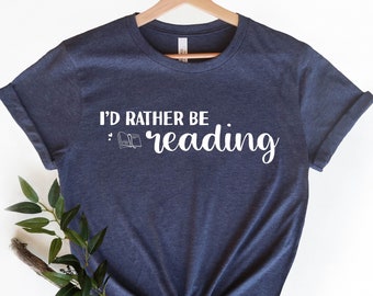 I'd Rather Be Reading Shirt, Gift for Teacher, Book Lover Shirt, Reading Shirt, Librarian Shirt, Bookworm Shirt, Book Shirt, Gift for Her