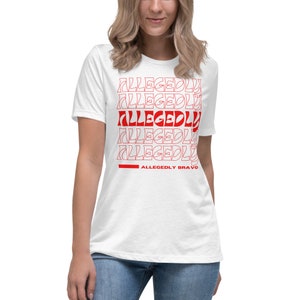 Allegedly Bravo Women&#39;s Relaxed T-Shirt
