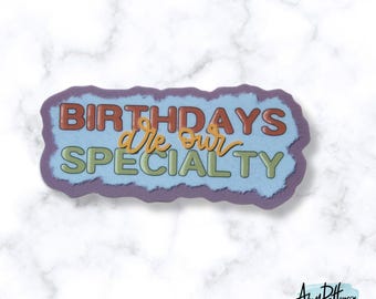 Birthdays are our Specialty Sticker
