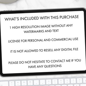 May include: A digital tablet displaying text: "WHAT'S INCLUDED WITH THIS PURCHASE", "1 HIGH RESOLUTION IMAGE WITHOUT ANY WATERMARKS AND TEXT", "LICENSE FOR PERSONAL AND COMMERCIAL USE", "IT IS NOT ALLOWED TO RESELL ANY DIGITAL FILE", and "PLEASE DO NOT HESITATE TO CONTACT ME IF YOU HAVE ANY QUESTIONS". A white keyboard is in the foreground.