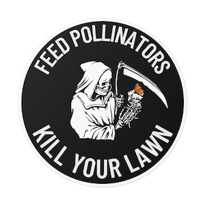 Feed Pollinators Kill Your Lawn Sticker, Bumper Sticker, Dark Cottagecore, Goth Gardening, Permaculture, Gothcore, Pollinator Sticker Vinyl