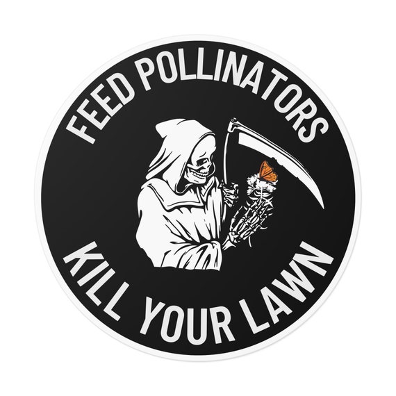 Feed Pollinators Kill Your Lawn Sticker, Bumper Sticker, Dark Cottagecore, Goth Gardening, Permaculture, Gothcore, Pollinator Sticker Vinyl