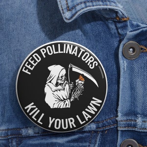 Feed Pollinators Kill Your Lawn Pin Button, Dark Cottagecore, Goth Gardening, Permaculture, Gothcore Pin, Pollinator Pin, Pollinator Button