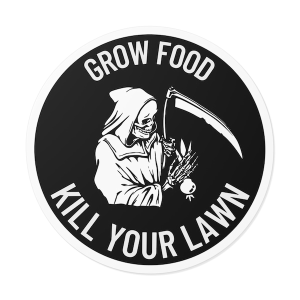 Kill Your Lawn Grow Food Sticker, Dark Cottagecore Sticker, Goth Gardening Sticker, Permaculture, Gothcore, Grim Reaper, Bumper Sticker