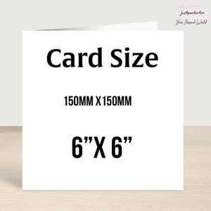 May include: A square white greeting card with black text that reads Card Size, 150MM X 150MM, and 6" X 6". The card is displayed against a neutral background, clearly indicating its physical dimensions in both metric and imperial units.